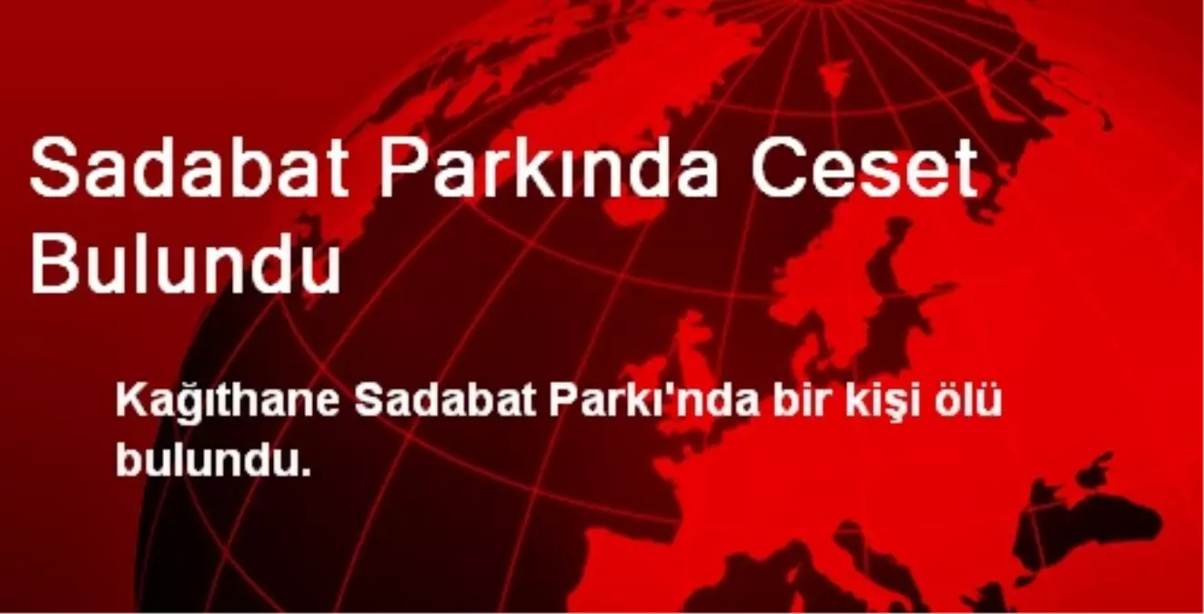 Sadabat Parkında Ceset Bulundu