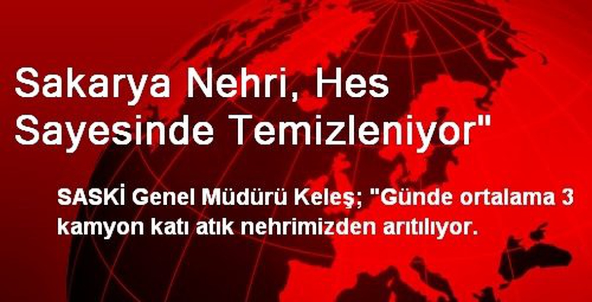 Sakarya Nehri, Hes Sayesinde Temizleniyor"