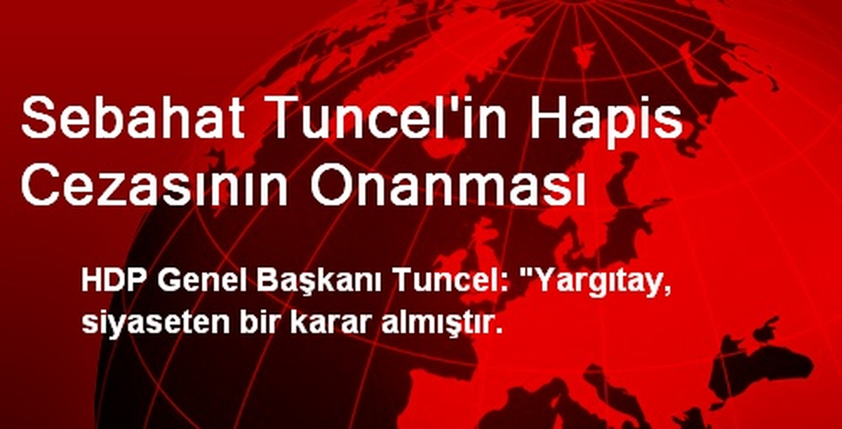 Sebahat Tuncel\'in Hapis Cezasının Onanması