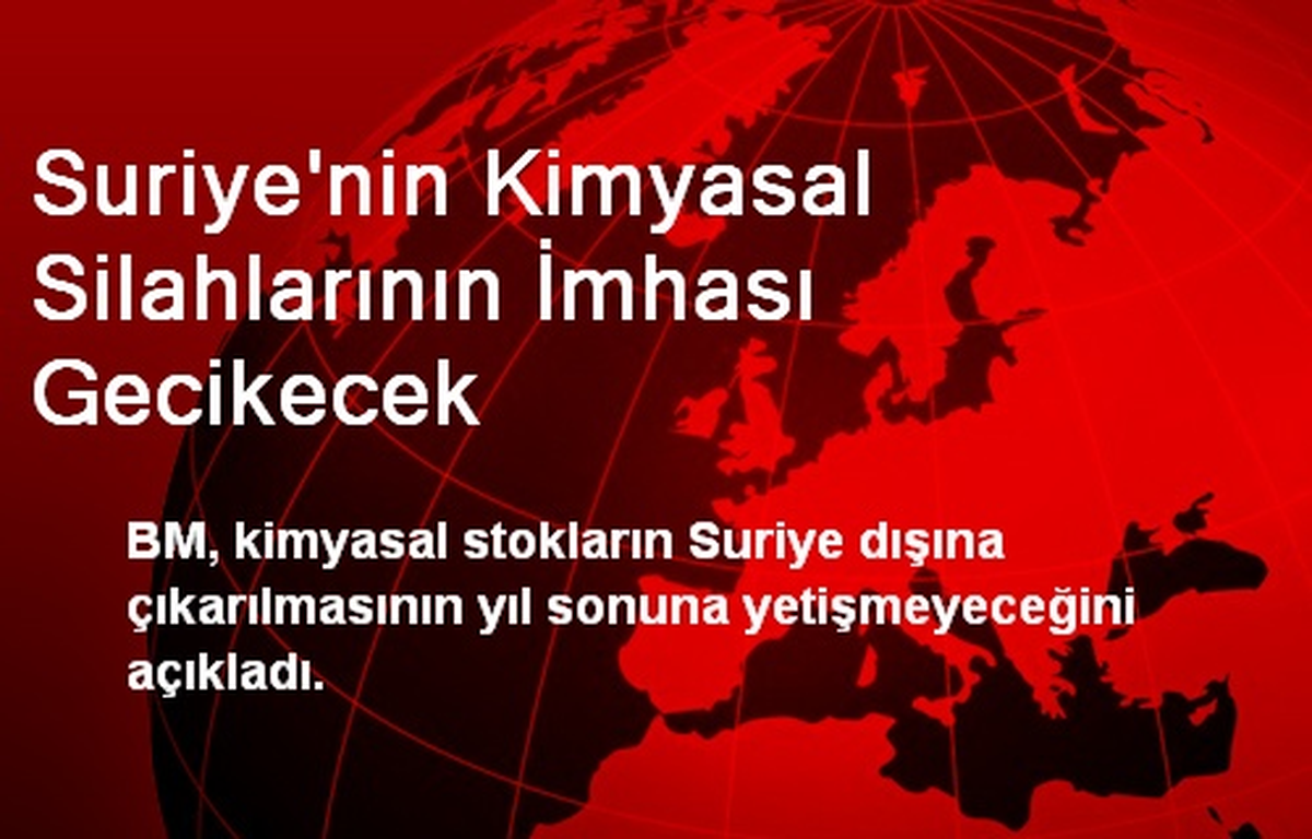Suriye\'nin Kimyasal Silahlarının İmhası Gecikecek