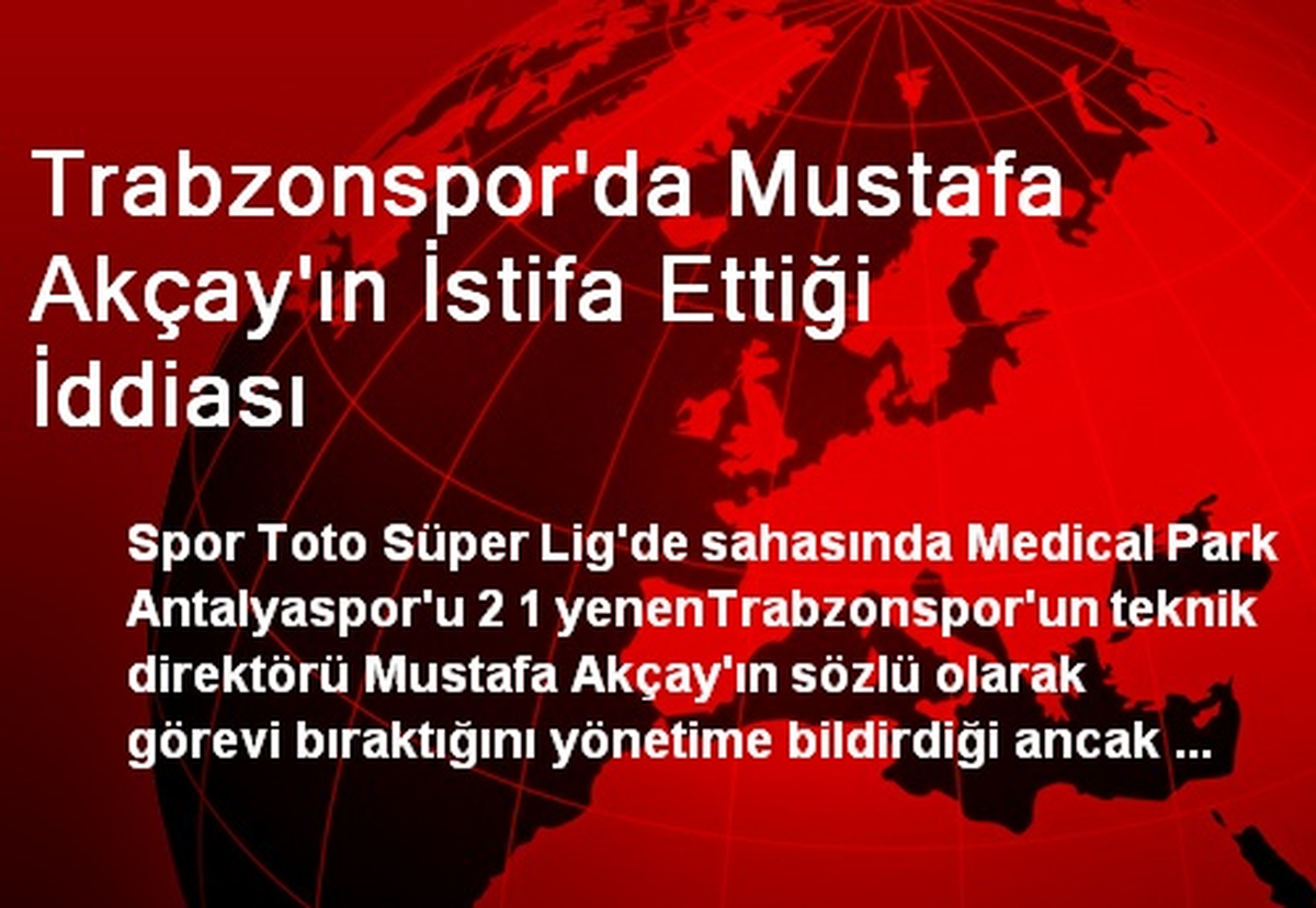 Trabzonspor\'da Mustafa Akçay\'ın İstifa Ettiği İddiası
