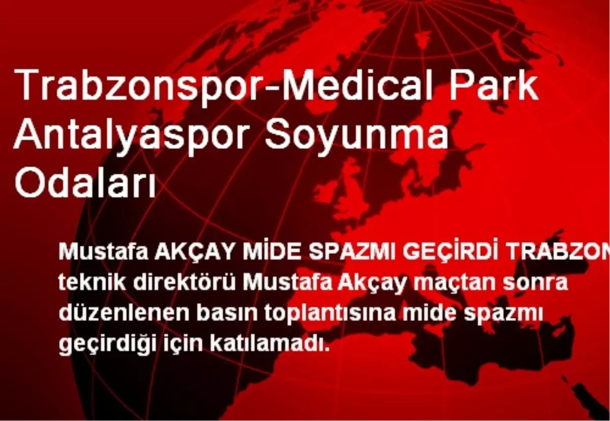 Trabzonspor-Medical Park Antalyaspor Soyunma Odaları