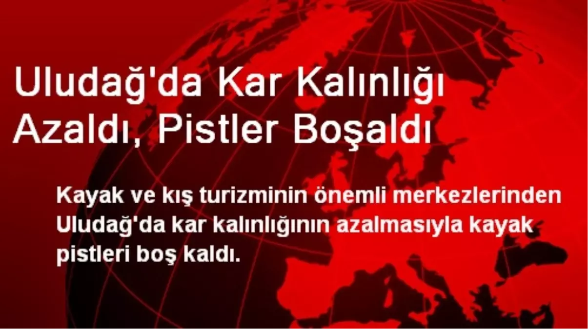 Uludağ\'da Kar Kalınlığı Azaldı, Pistler Boşaldı