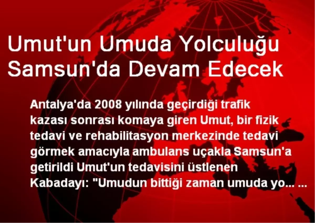 Umut\'un Umuda Yolculuğu Samsun\'da Devam Edecek