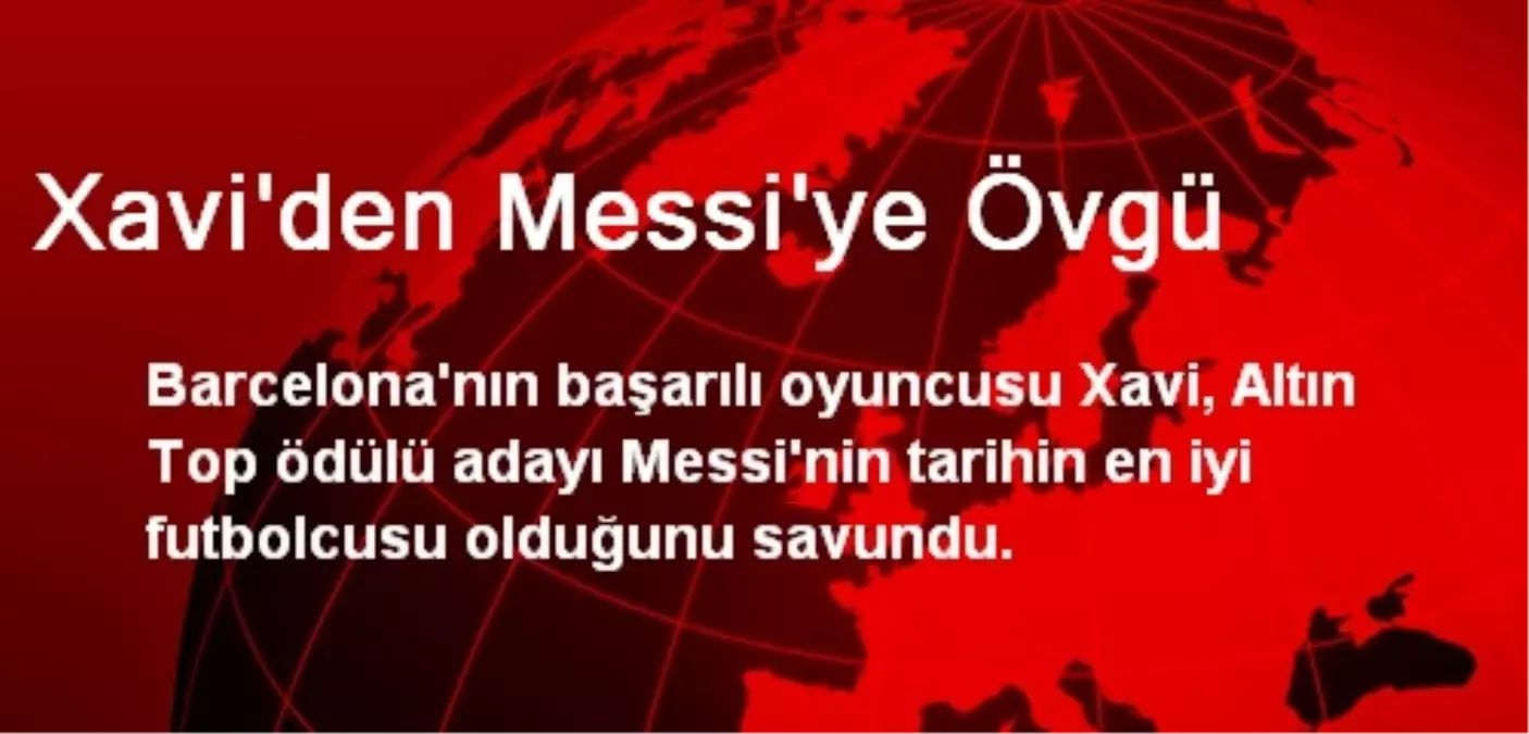 Xavi\'den Messi\'ye Övgü