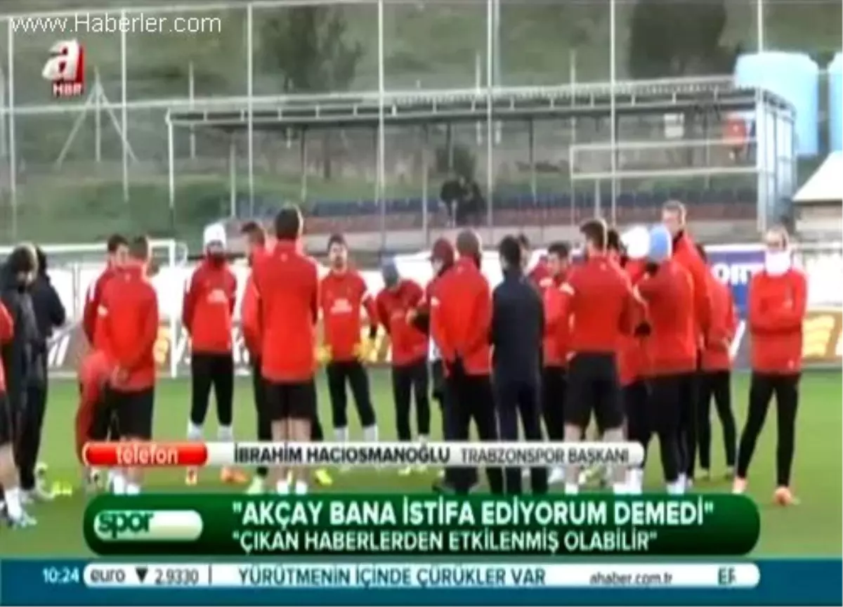 Akçay Bana İstifa Ediyorum Demedi\'