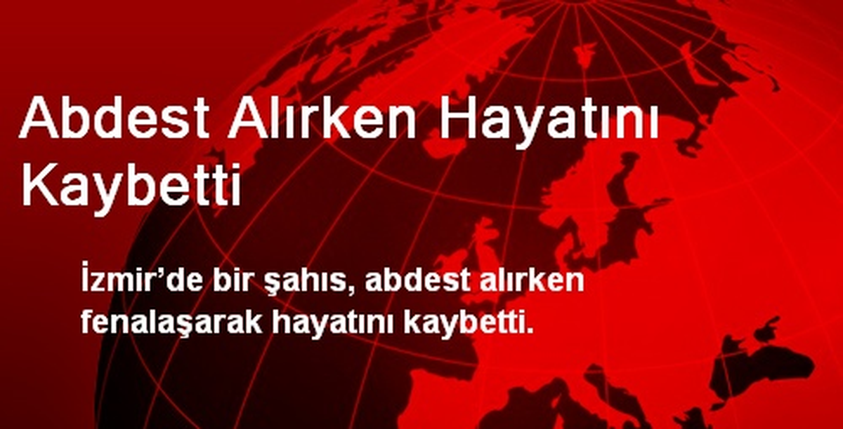 İzmir\'de Bir Kişi Abdest Alırken Hayatını Kaybetti