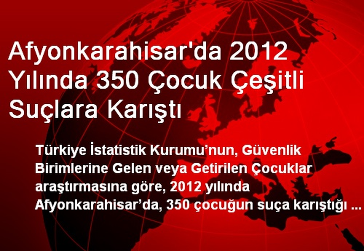 Afyonkarahisar\'da 2012 Yılında 350 Çocuk Çeşitli Suçlara Karıştı