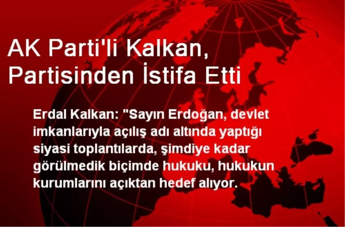 AK Parti\'li Kalkan, Partisinden İstifa Etti