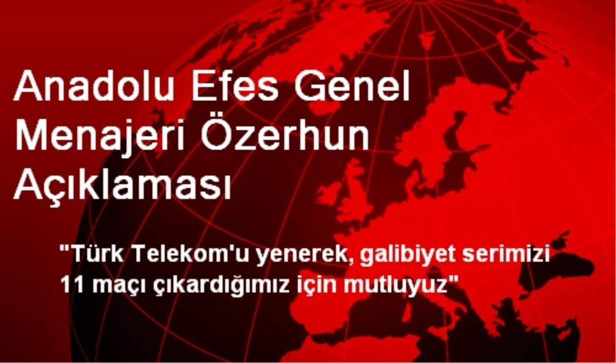 Anadolu Efes Genel Menajeri Özerhun Açıklaması