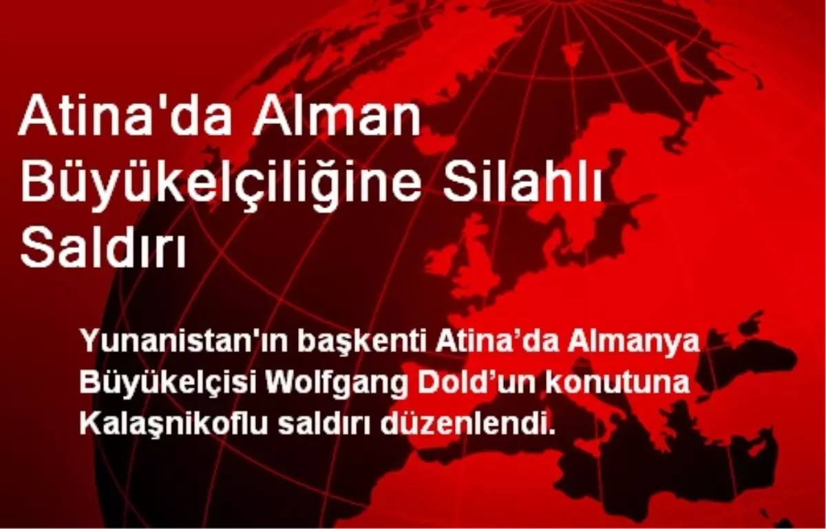 Atina\'da Alman Büyükelçiliğine Silahlı Saldırı