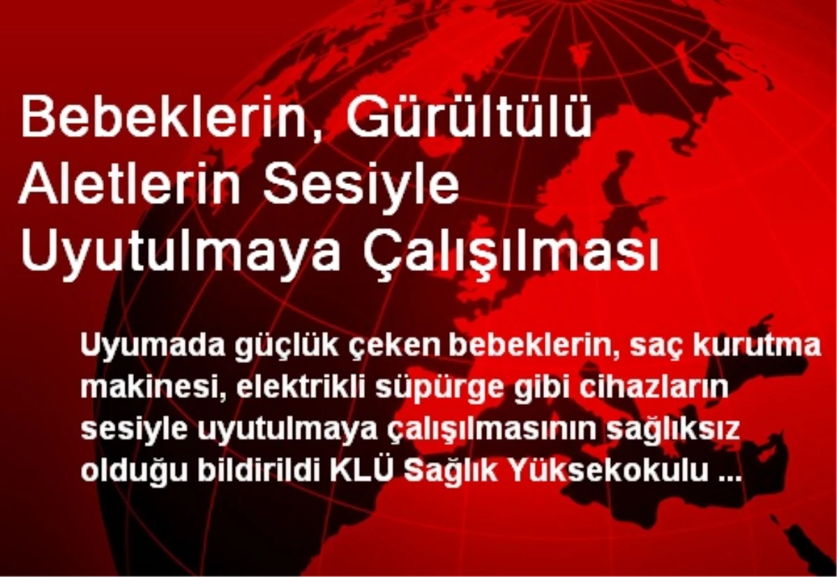 Bebeklerin, Gürültülü Aletlerin Sesiyle Uyutulmaya Çalışılması