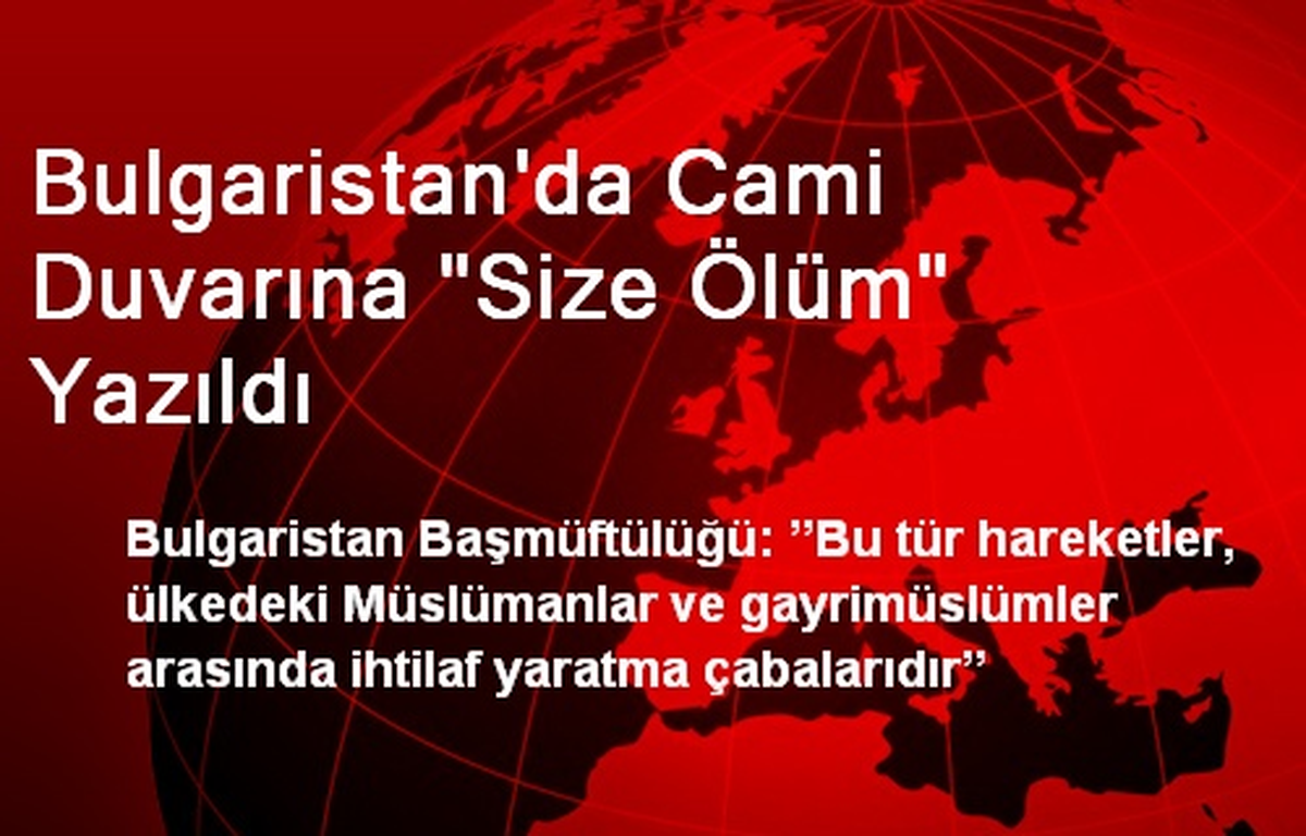 Bulgaristan\'da Cami Duvarına "Size Ölüm" Yazıldı