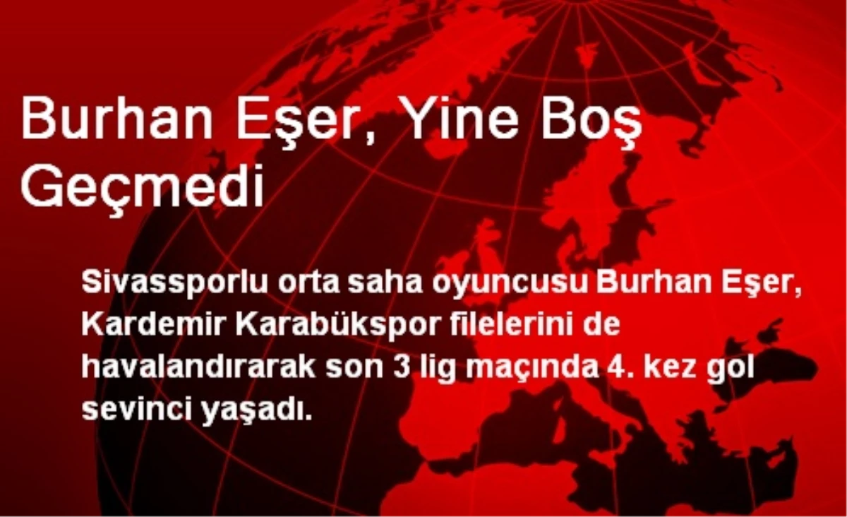 Sivassporlu Burhan Eşer, Yine Boş Geçmedi