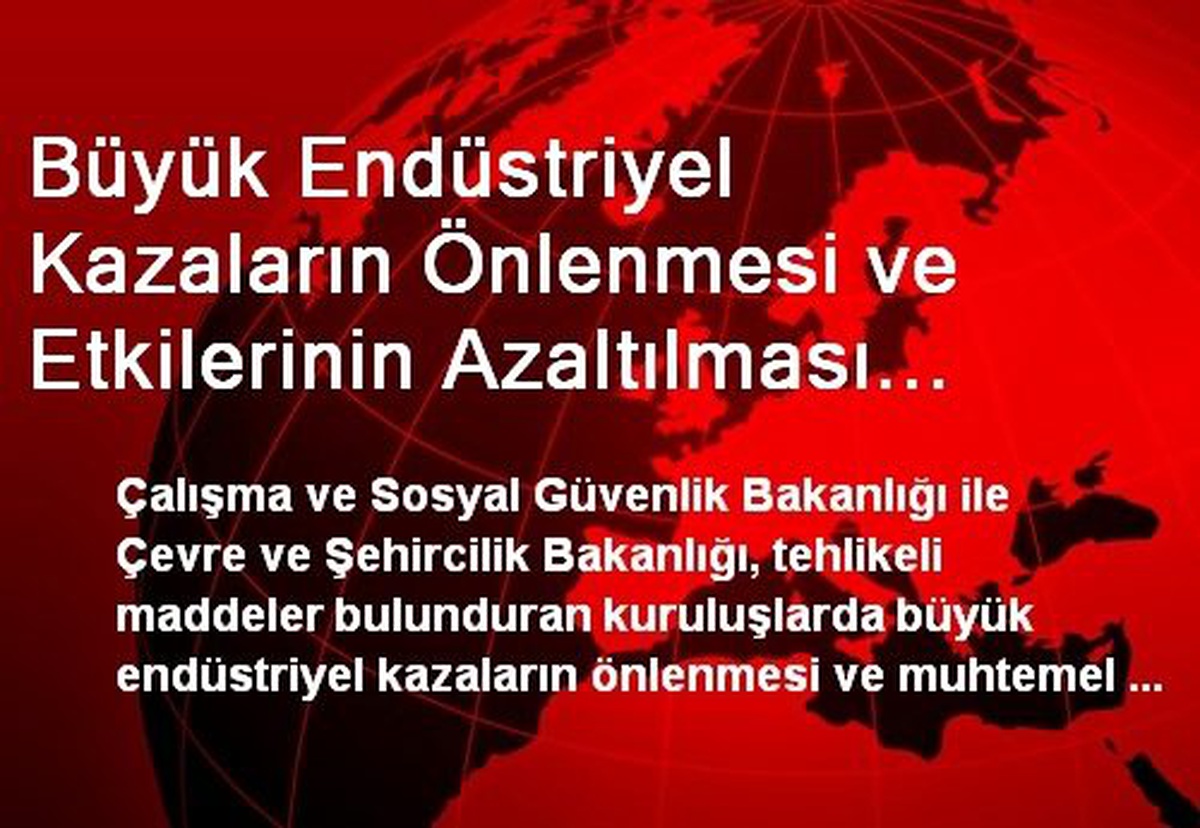 Büyük Endüstriyel Kazaların Önlenmesi ve Etkilerinin Azaltılması Hakkında Yönetmelik Resmi Gazete\'de