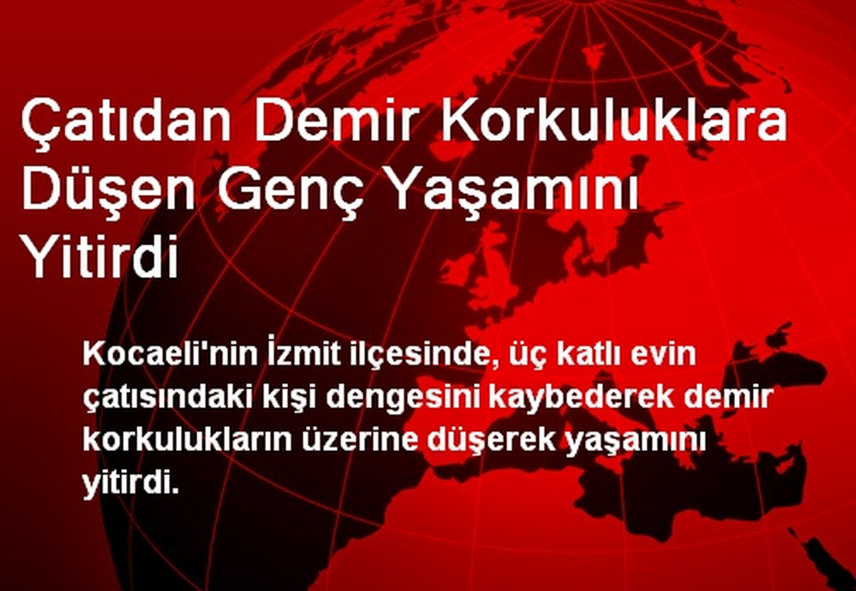 Çatıdan Demir Korkuluklara Düşen Genç Yaşamını Yitirdi