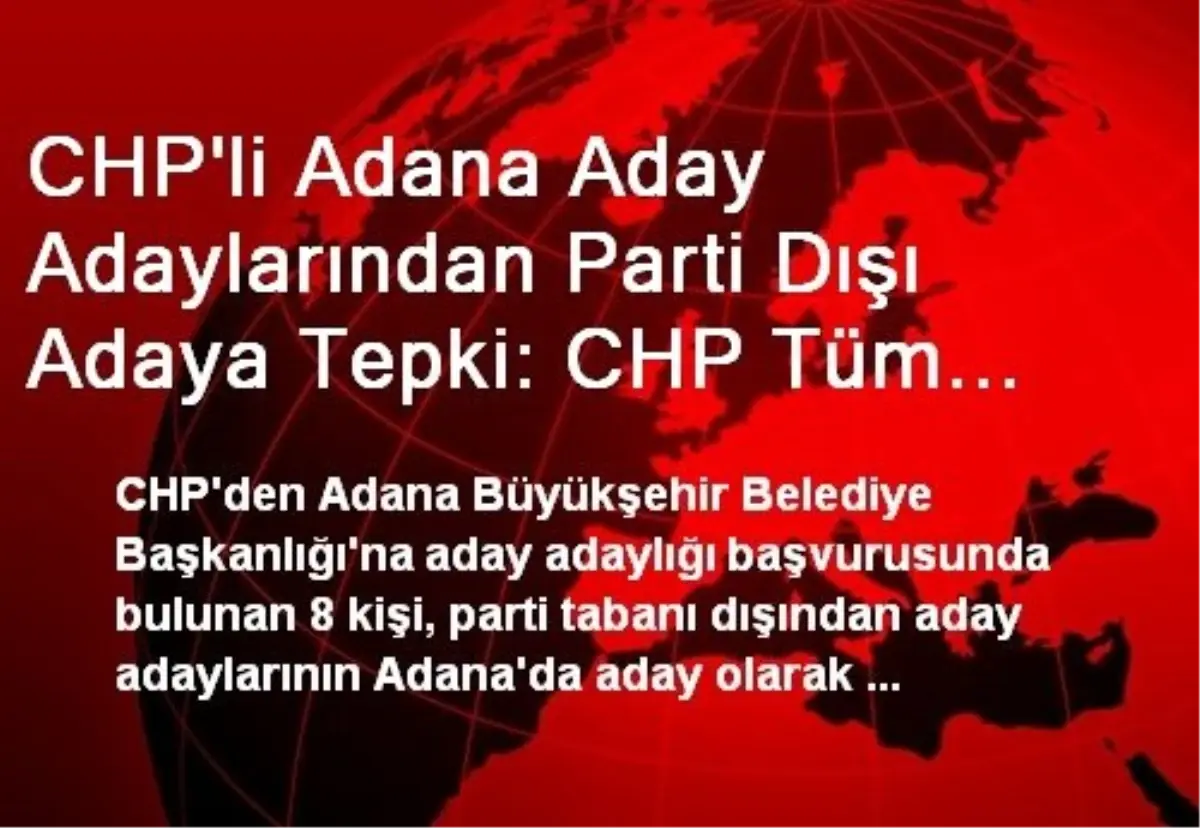 CHP\'li Adana Aday Adaylarından Parti Dışı Adaya Tepki: CHP Tüm Adana\'yı Kucaklayacak Kadrolara...