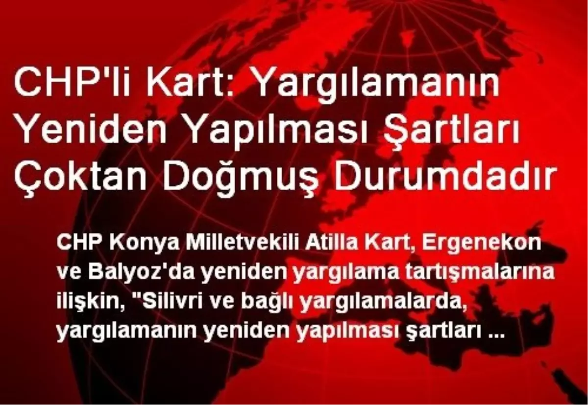 CHP\'li Kart: Yargılamanın Yeniden Yapılması Şartları Çoktan Doğmuş Durumdadır