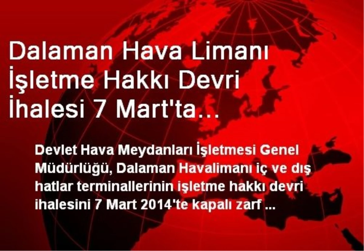 Dalaman Hava Limanı İşletme Hakkı Devri İhalesi 7 Mart\'ta Yapılacak