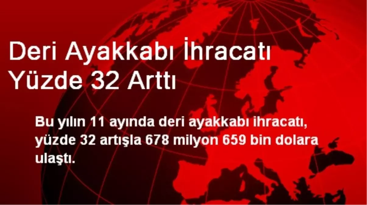 Deri Ayakkabı İhracatı Yüzde 32 Arttı