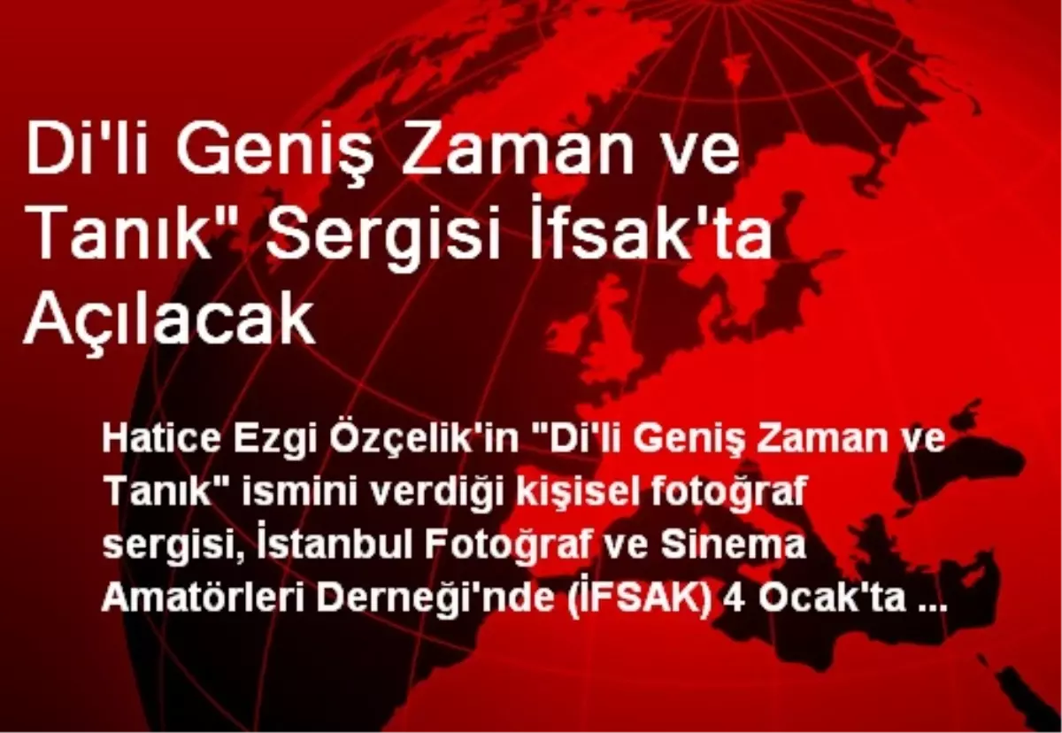 Di\'li Geniş Zaman ve Tanık" Sergisi İfsak\'ta Açılacak