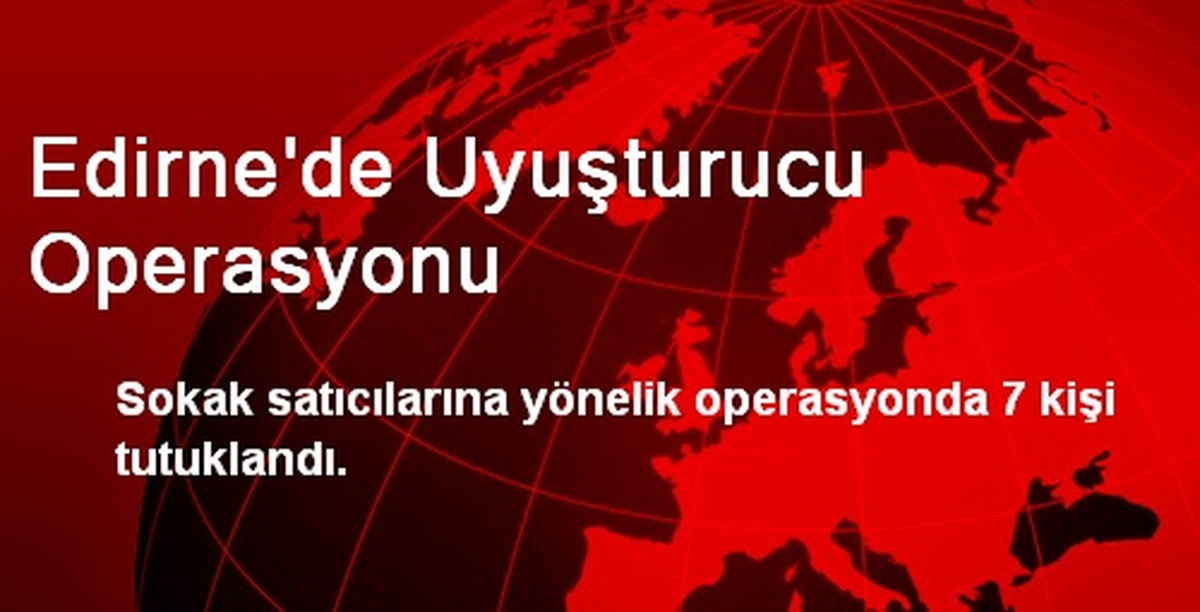 Edirne\'de Uyuşturucu Operasyonu