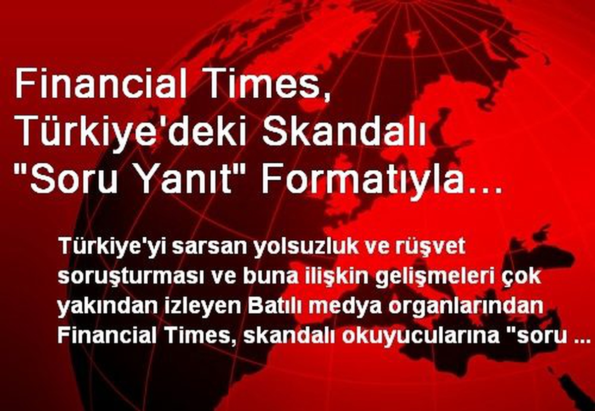 Financial Times, Türkiye\'deki Yolsuzluğu Masaya Yatırdı