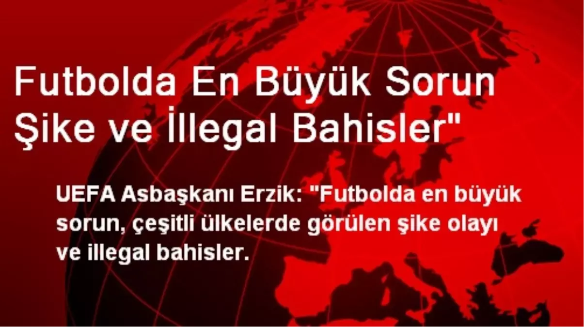 Futbolda En Büyük Sorun Şike ve İllegal Bahisler"