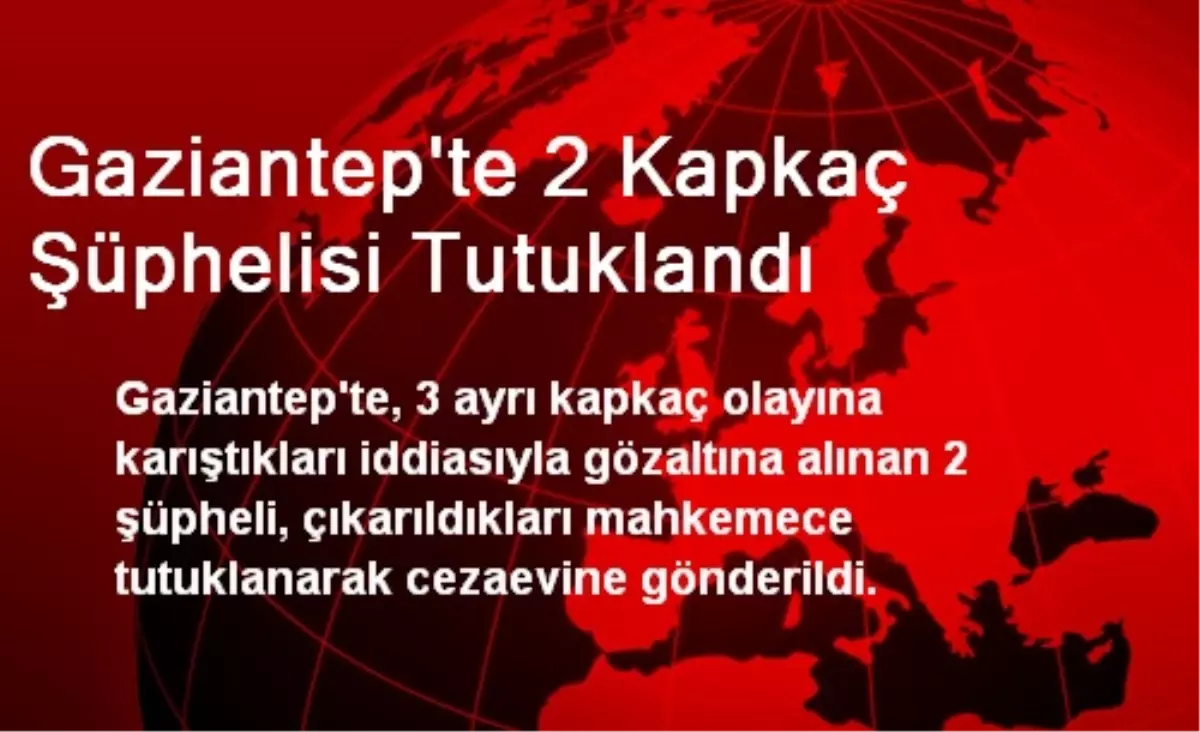 Gaziantep\'te 2 Kapkaç Şüphelisi Tutuklandı