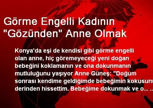 gorme engelli kadinin gozunden anne olmak