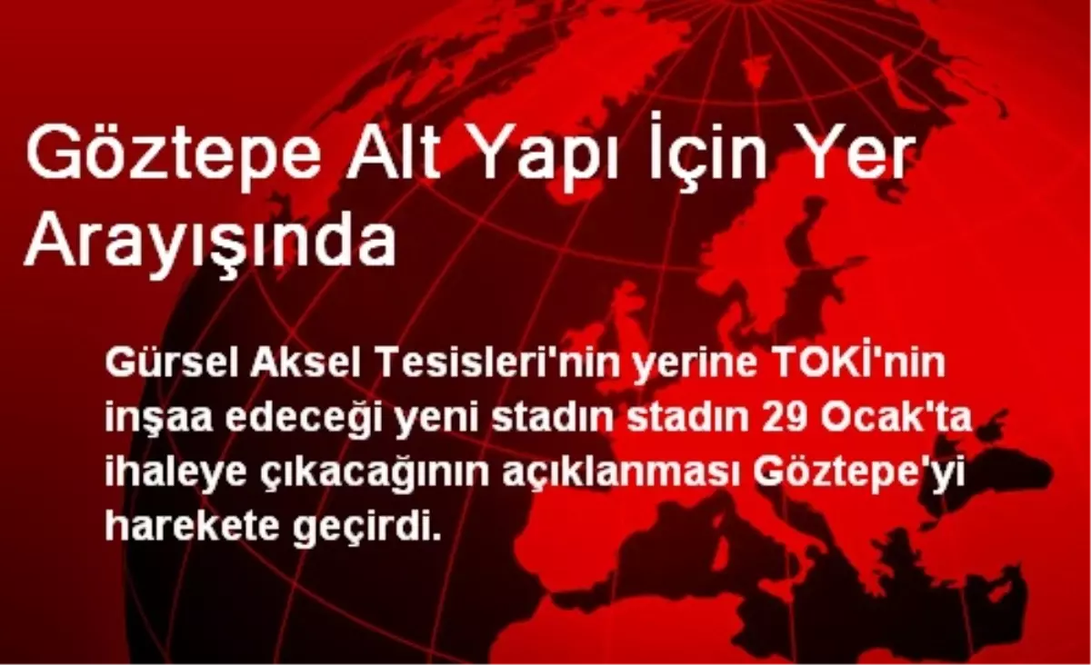 Göztepe Alt Yapı İçin Yer Arayışında