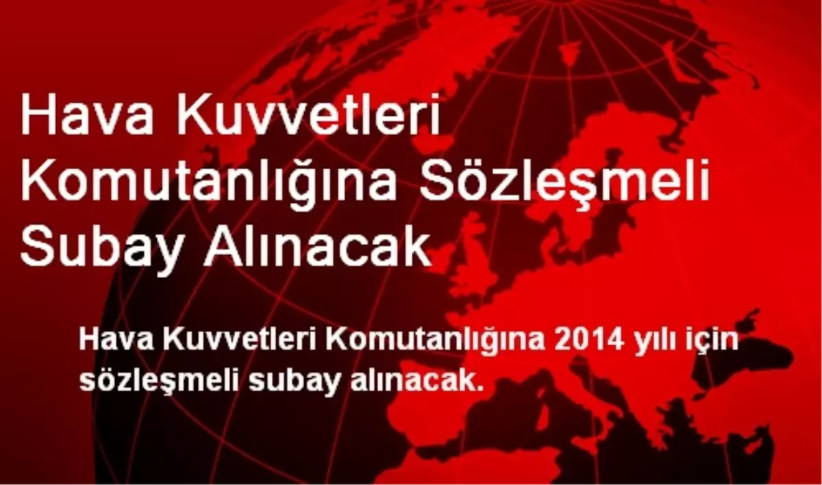 Hava Kuvvetleri Komutanlığına Sözleşmeli Subay Alınacak