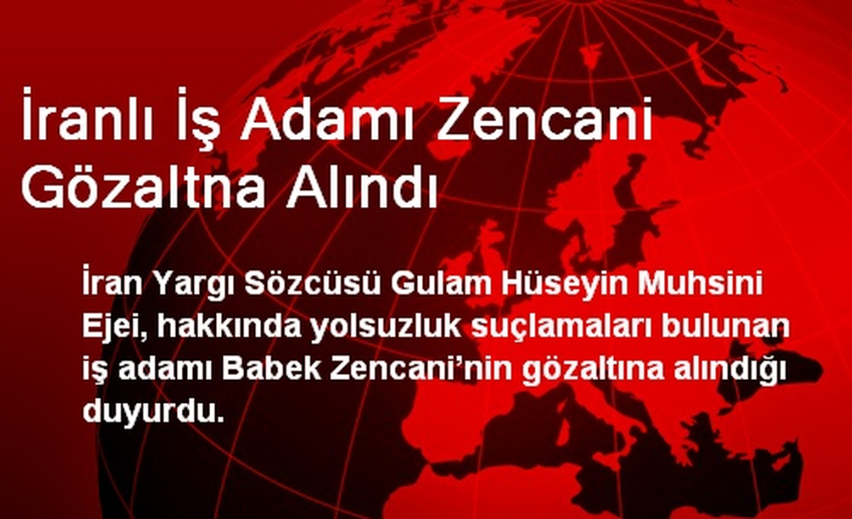 İranlı İş Adamı Zencani Gözaltna Alındı