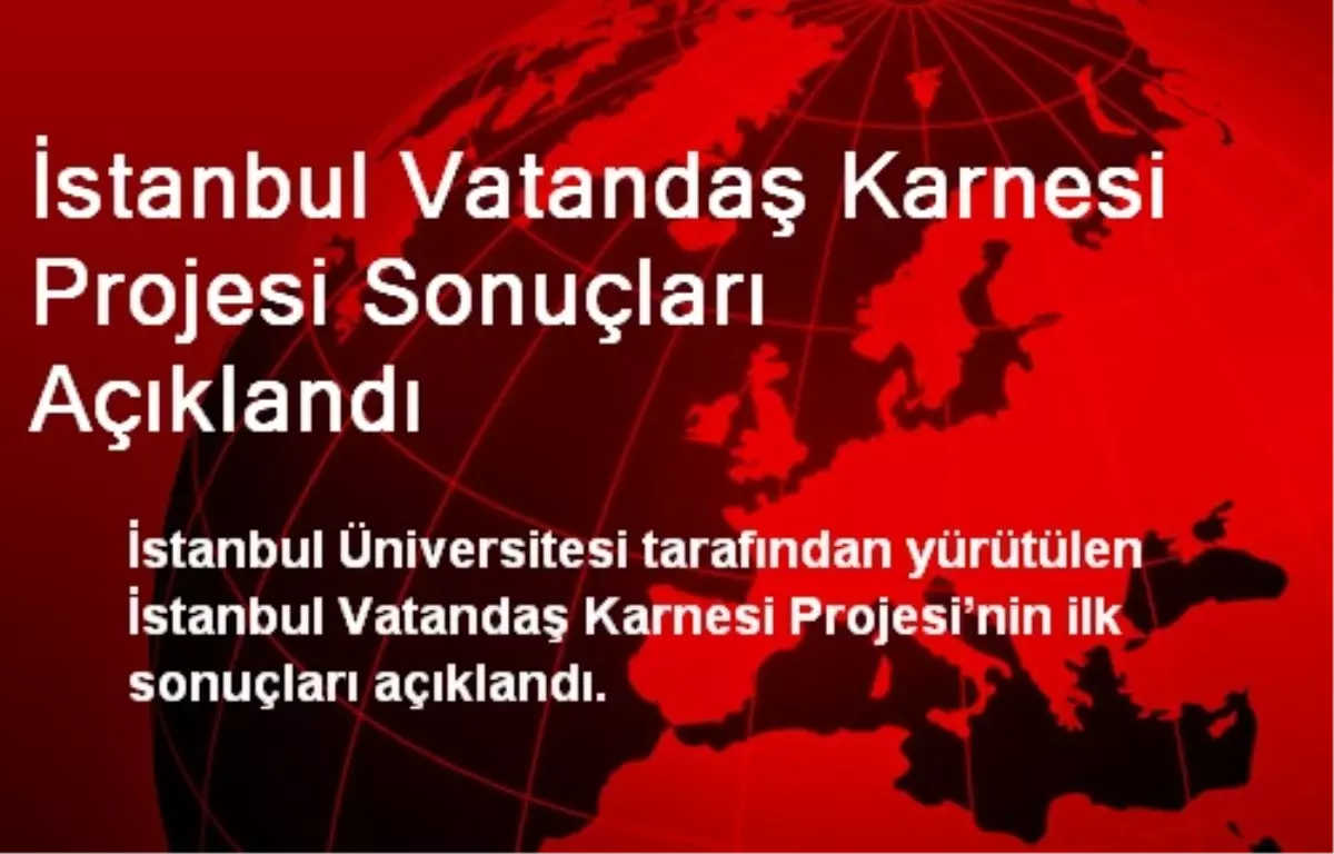 İstanbul Vatandaş Karnesi Projesi Sonuçları Açıklandı