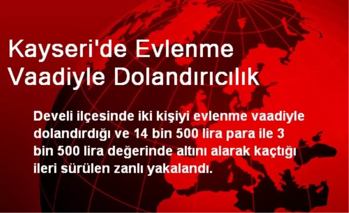 Kayseri\'de Evlenme Vaadiyle Dolandırıcılık