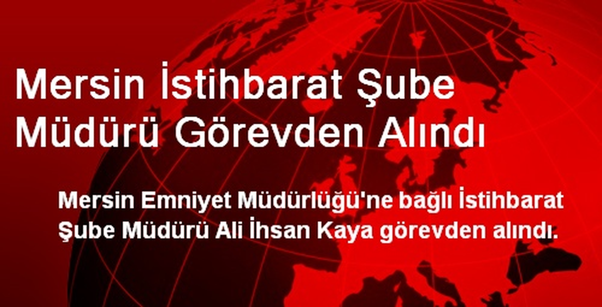 Mersin İstihbarat Şube Müdürü Görevden Alındı