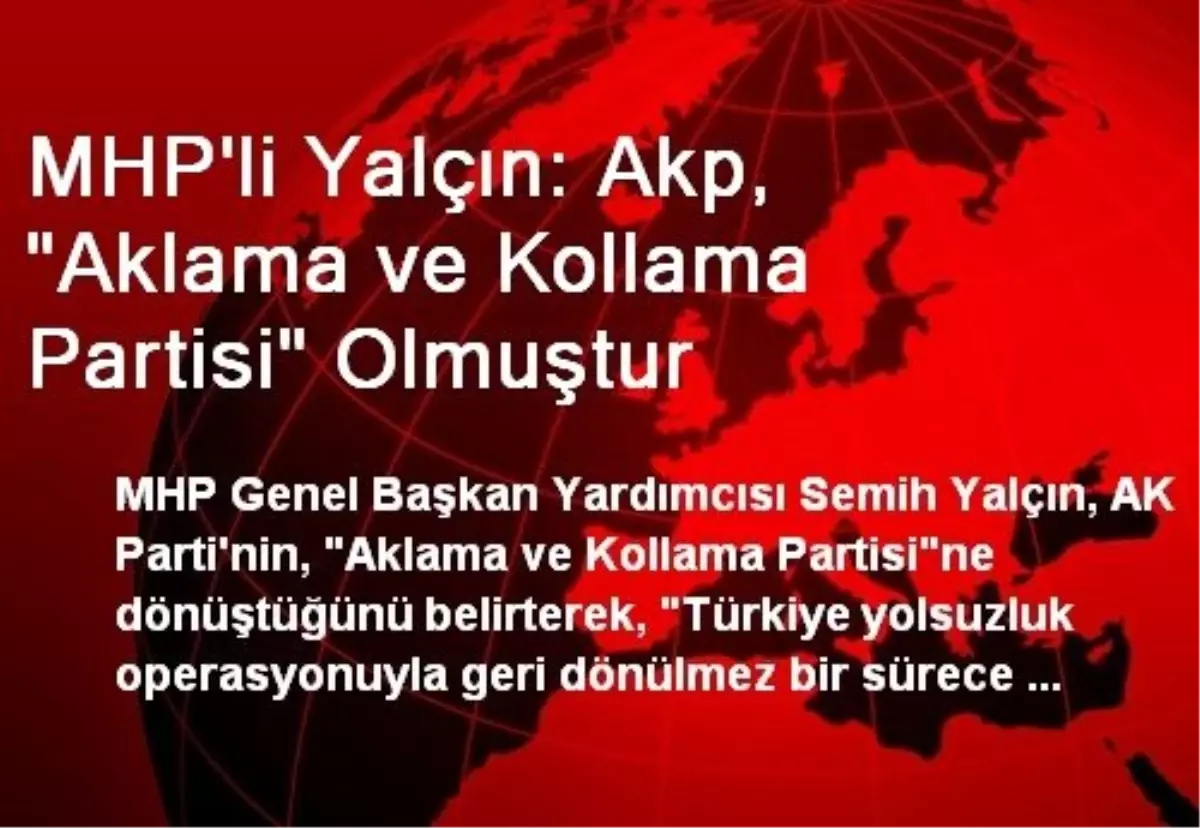 MHP\'li Yalçın: Akp, "Aklama ve Kollama Partisi" Olmuştur