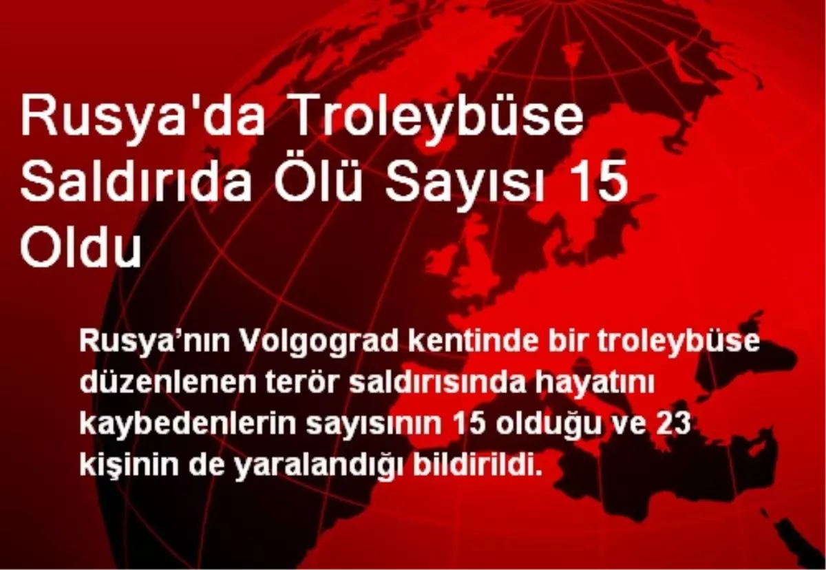 Rusya\'da Troleybüse Saldırıda Ölü Sayısı 15 Oldu