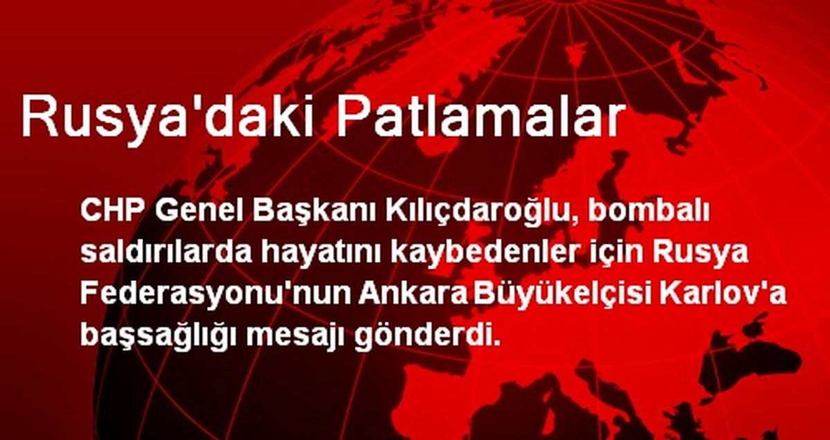 CHP\'li Kılıçdaroğlu Rusya\'ya Başsağlığı Diledi