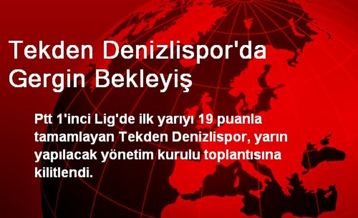 Tekden Denizlispor\'da Gergin Bekleyiş