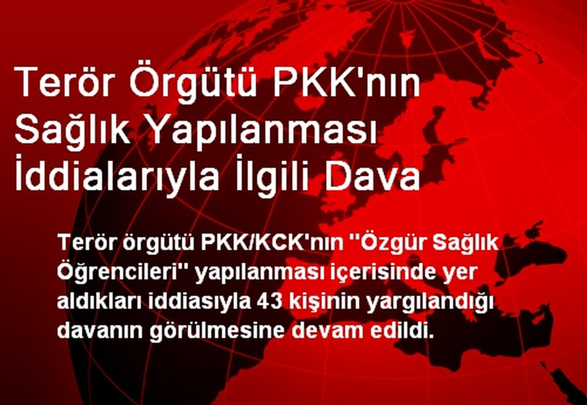 Terör Örgütü PKK\'nın Sağlık Yapılanması İddialarıyla İlgili Dava