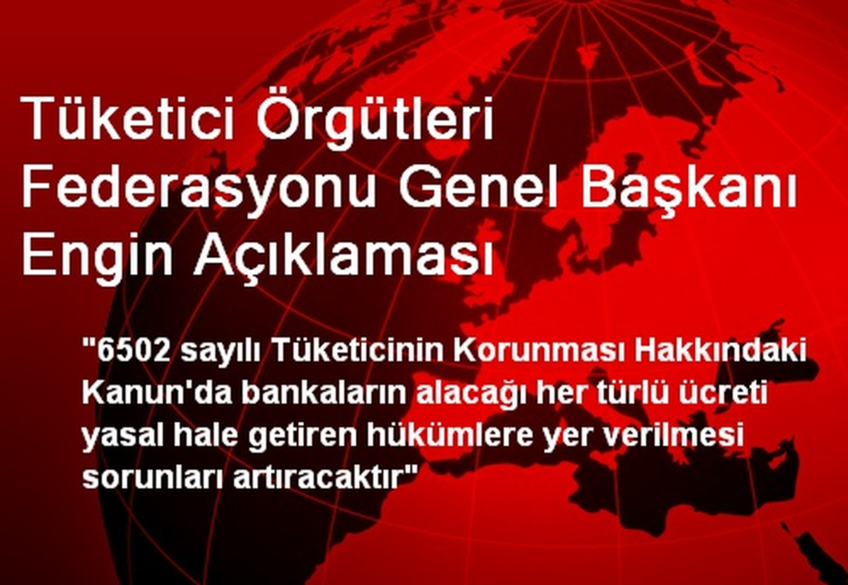 Tüketici Örgütleri Federasyonu Genel Başkanı Engin Açıklaması