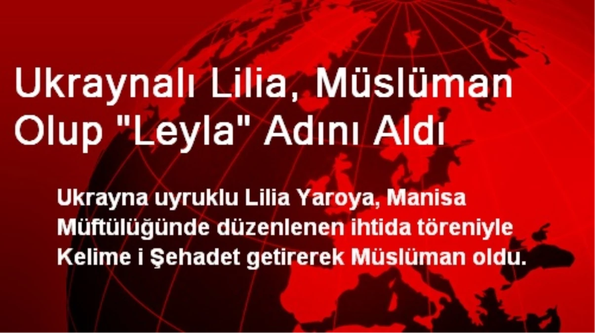 Ukraynalı Lilia, Müslüman Olup "Leyla" Adını Aldı