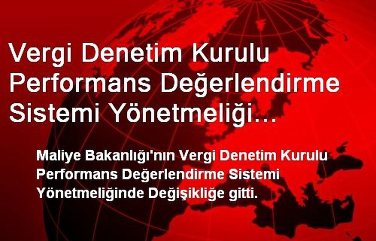 Vergi Denetim Kurulu Performans Değerlendirme Sistemi Yönetmeliği Değişti