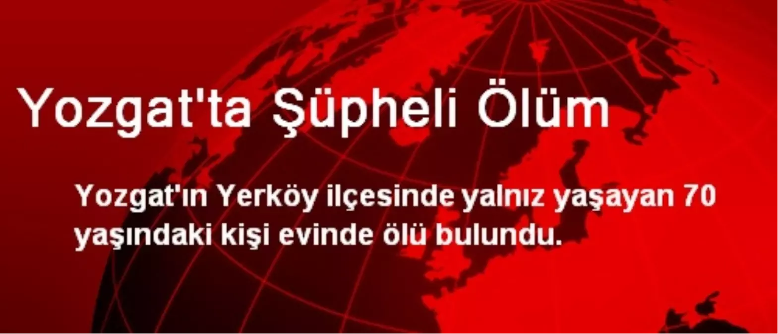 Yozgat\'ta Şüpheli Ölüm