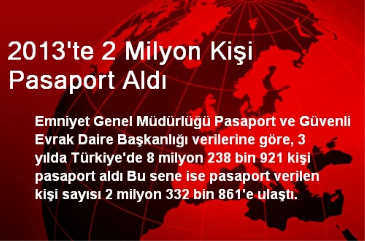 2013\'te 2 Milyon Kişi Pasaport Aldı