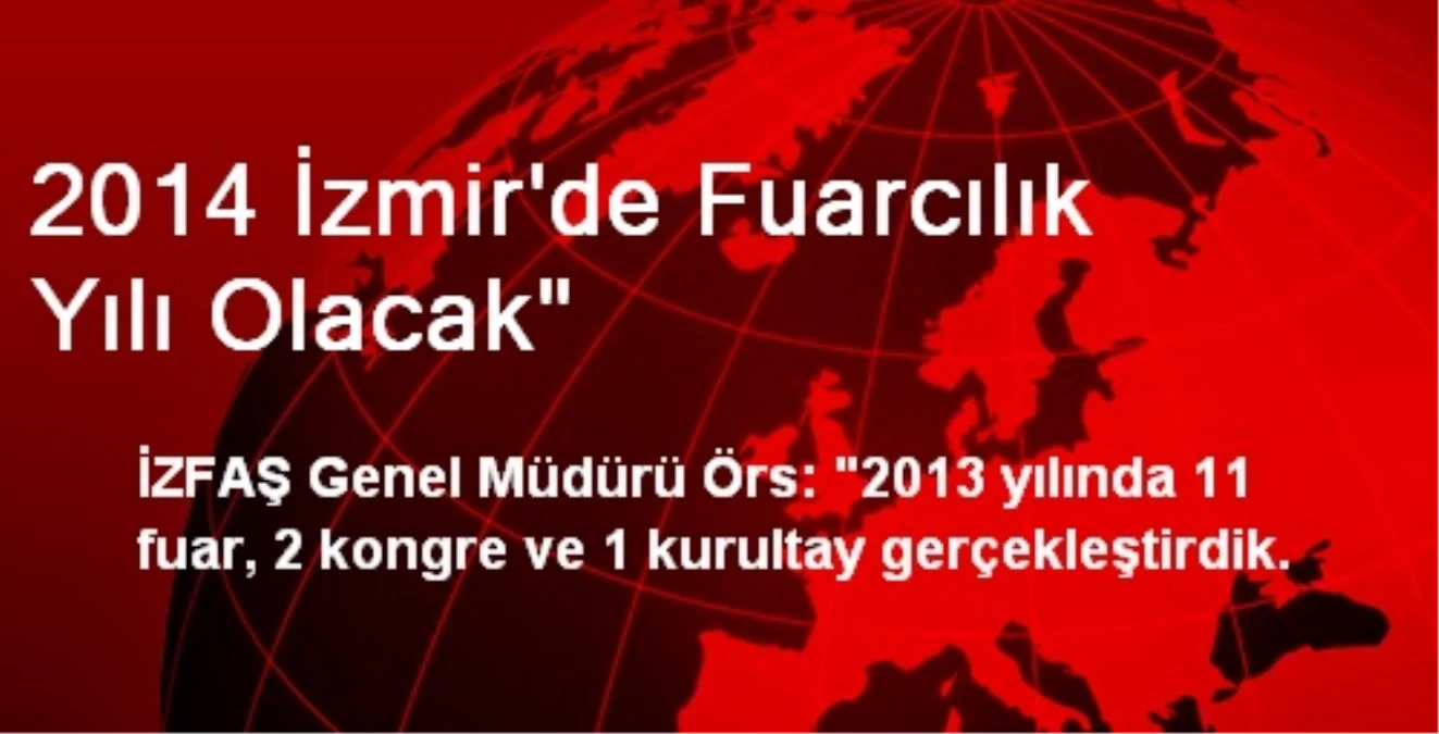 2014 İzmir\'de Fuarcılık Yılı Olacak"