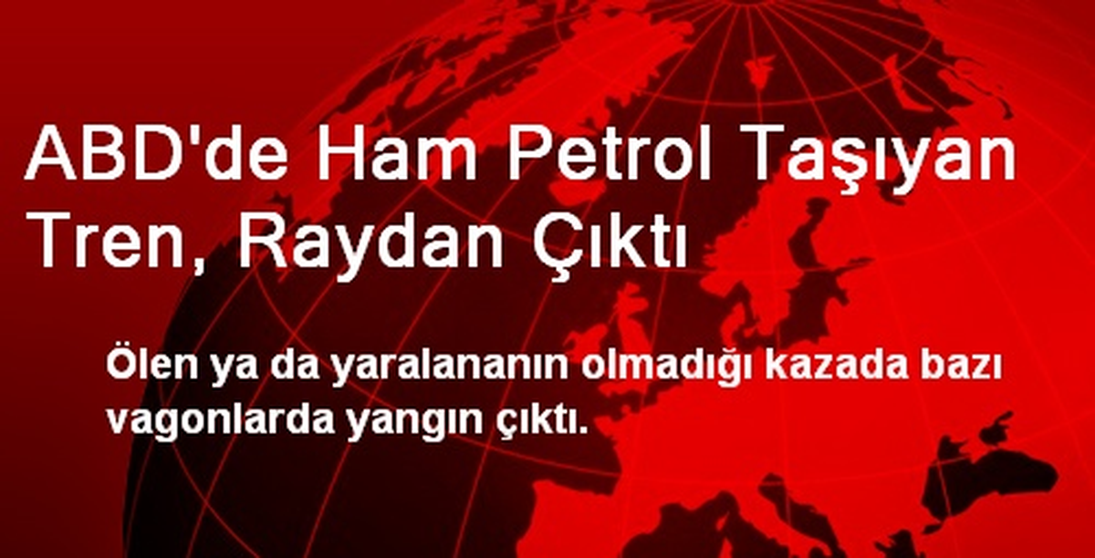 ABD\'de Ham Petrol Taşıyan Tren, Raydan Çıktı