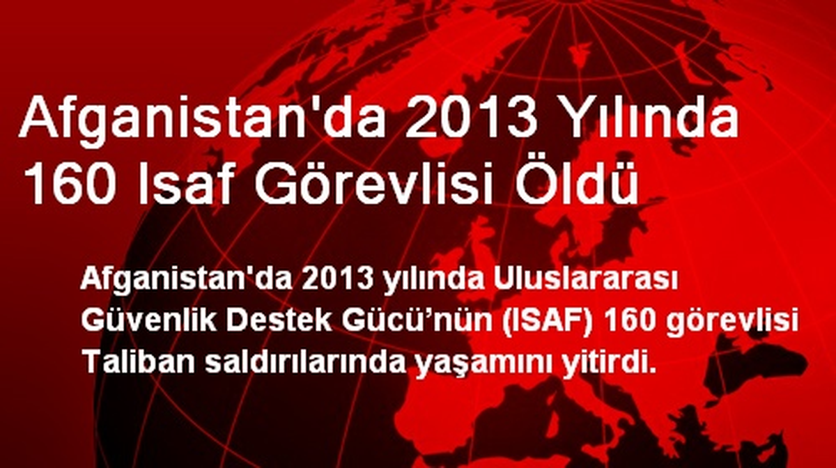 Afganistan\'da 2013 Yılında 160 Isaf Görevlisi Öldü
