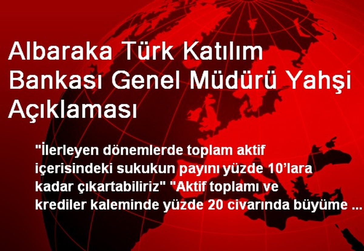 Albaraka Türk Katılım Bankası Genel Müdürü Yahşi Açıklaması